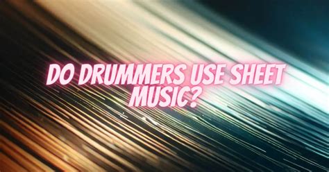 do drummers use sheet music when performing live?